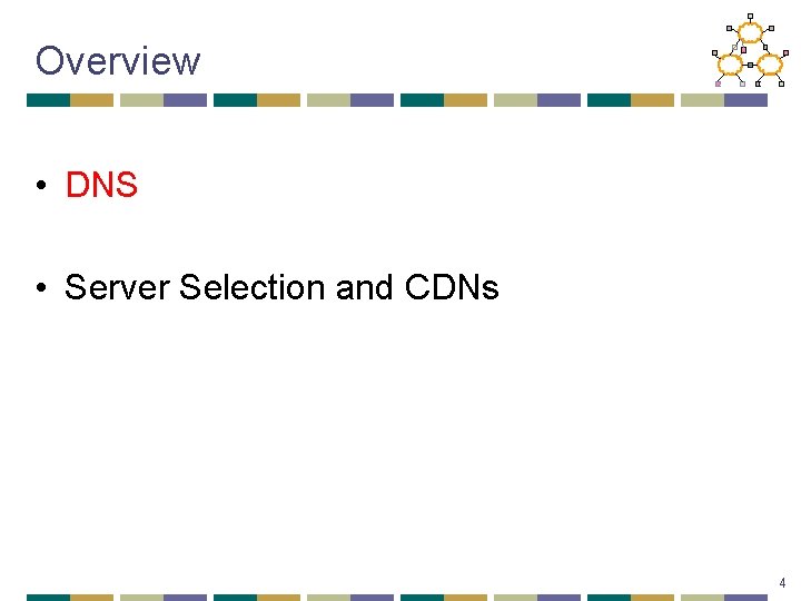 Overview • DNS • Server Selection and CDNs 4 