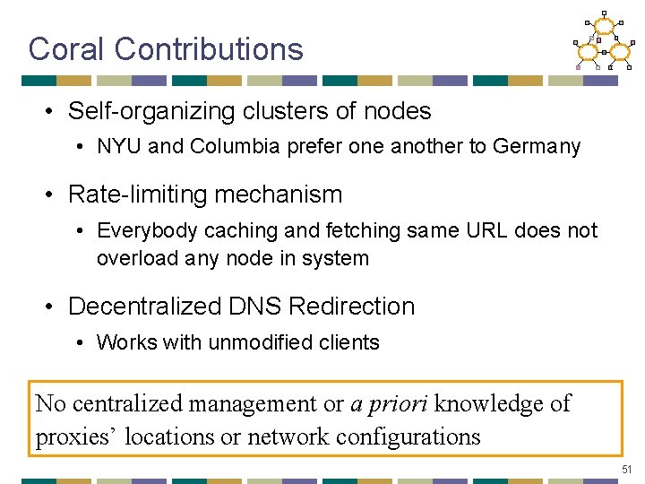 Coral Contributions • Self-organizing clusters of nodes • NYU and Columbia prefer one another