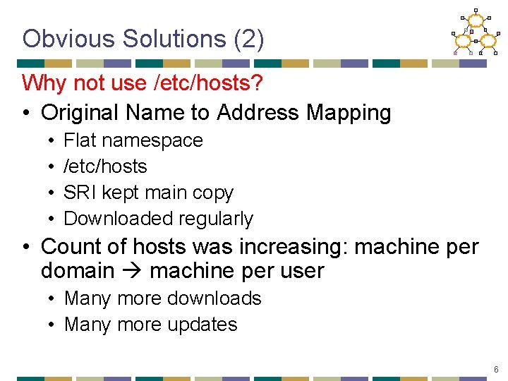 Obvious Solutions (2) Why not use /etc/hosts? • Original Name to Address Mapping •