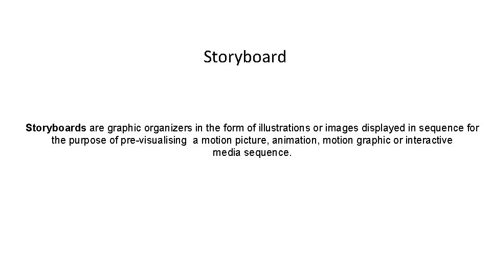 Storyboards are graphic organizers in the form of illustrations or images displayed in sequence