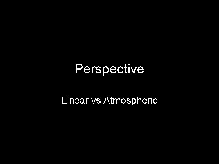 Perspective Linear vs Atmospheric 