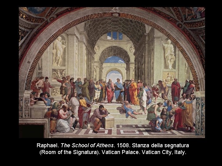 Raphael. The School of Athens. 1508. Stanza della segnatura (Room of the Signatura). Vatican