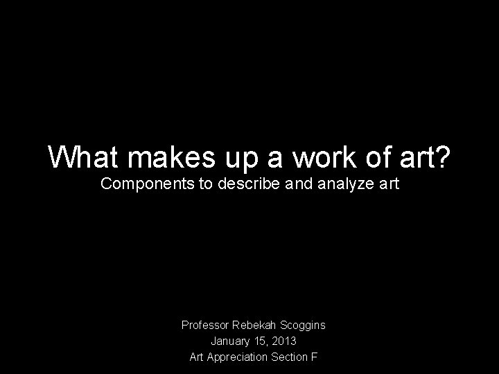 What makes up a work of art? Components to describe and analyze art Professor