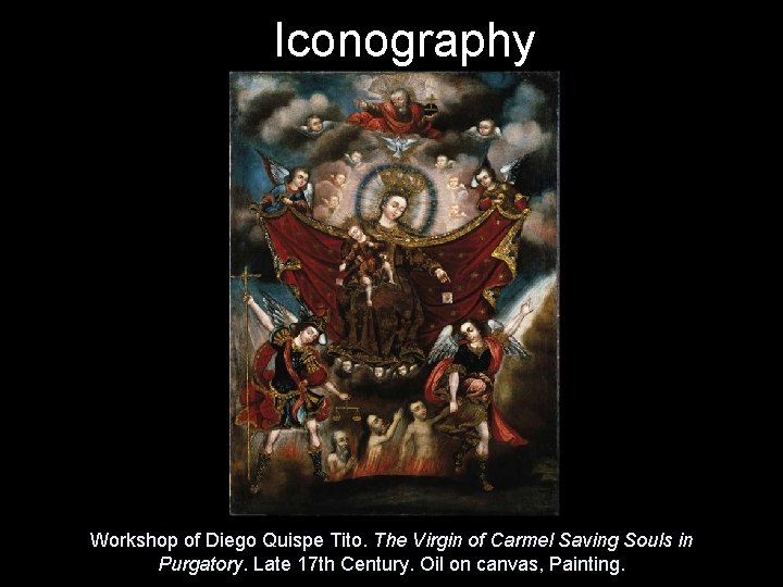 Iconography Workshop of Diego Quispe Tito. The Virgin of Carmel Saving Souls in Purgatory.