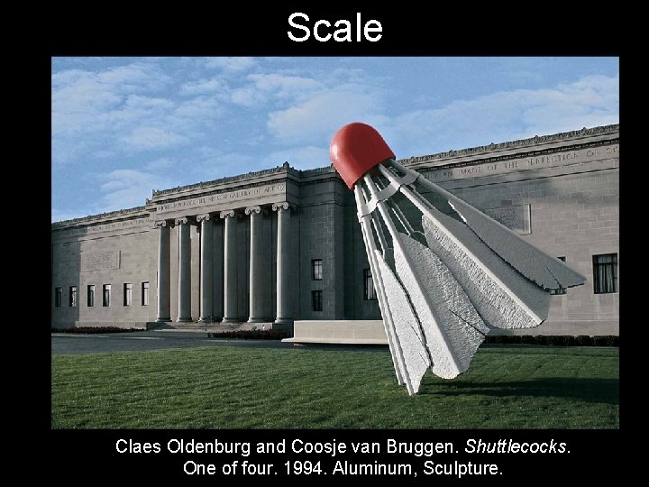 Scale Claes Oldenburg and Coosje van Bruggen. Shuttlecocks. One of four. 1994. Aluminum, Sculpture.