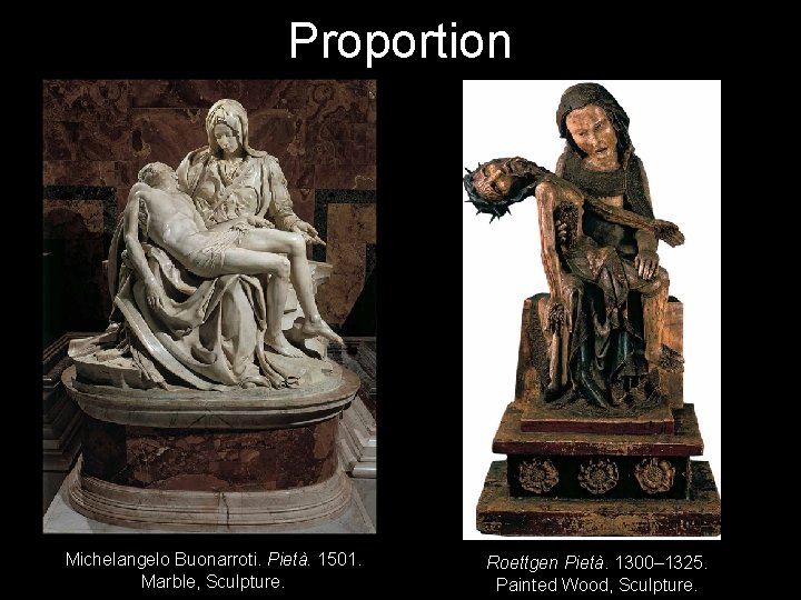 Proportion Michelangelo Buonarroti. Pietà. 1501. Marble, Sculpture. Roettgen Pietà. 1300– 1325. Painted Wood, Sculpture.
