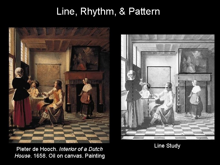 Line, Rhythm, & Pattern Pieter de Hooch. Interior of a Dutch House. 1658. Oil