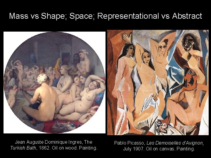 Mass vs Shape; Space; Representational vs Abstract Jean Auguste Dominique Ingres, The Turkish Bath,