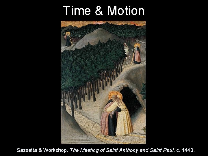Time & Motion Sassetta & Workshop. The Meeting of Saint Anthony and Saint Paul.