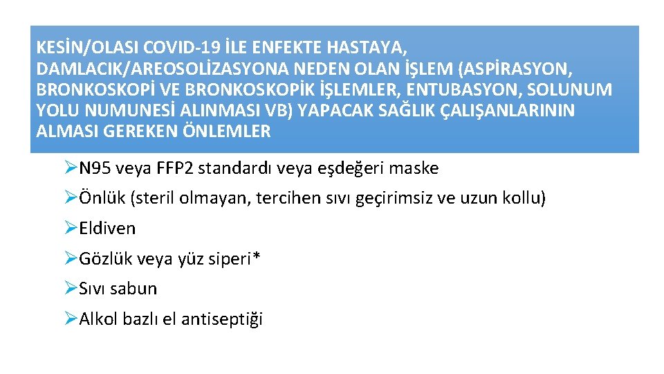 KESİN/OLASI COVID-19 İLE ENFEKTE HASTAYA, DAMLACIK/AREOSOLİZASYONA NEDEN OLAN İŞLEM (ASPİRASYON, BRONKOSKOPİ VE BRONKOSKOPİK İŞLEMLER, KESİN/OLASI COVID-19 İLE ENFEKTE HASTAYA, DAMLACIK/AREOSOLİZASYONA NEDEN OLAN İŞLEM (ASPİRASYON, BRONKOSKOPİ VE BRONKOSKOPİK İŞLEMLER,