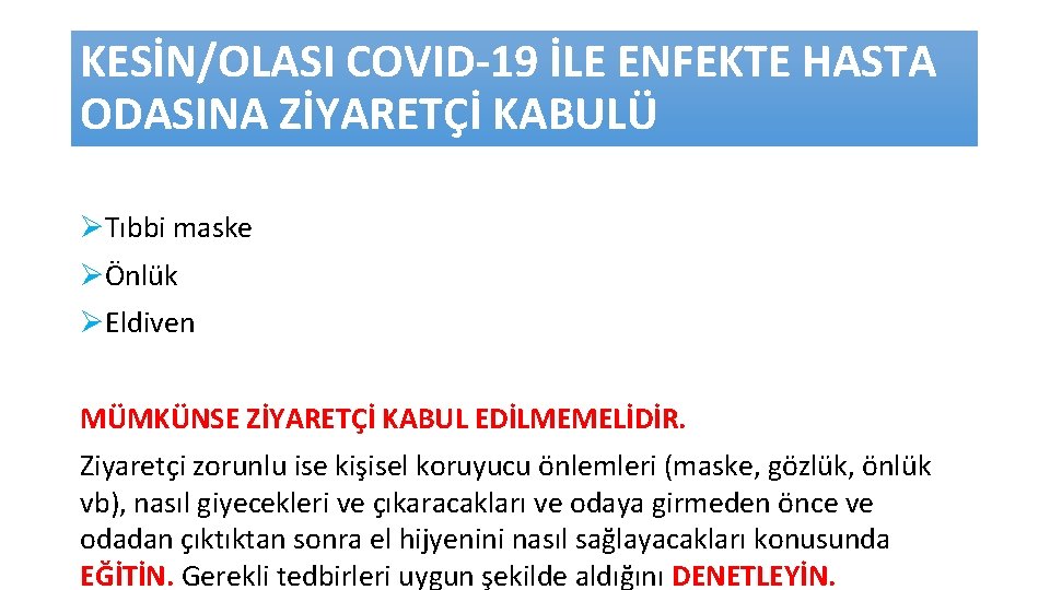 KESİN/OLASI COVID-19 İLE ENFEKTE HASTA ODASINA ZİYARETÇİ KABULÜ Tıbbi maske Önlük Eldiven MÜMKÜNSE ZİYARETÇİ