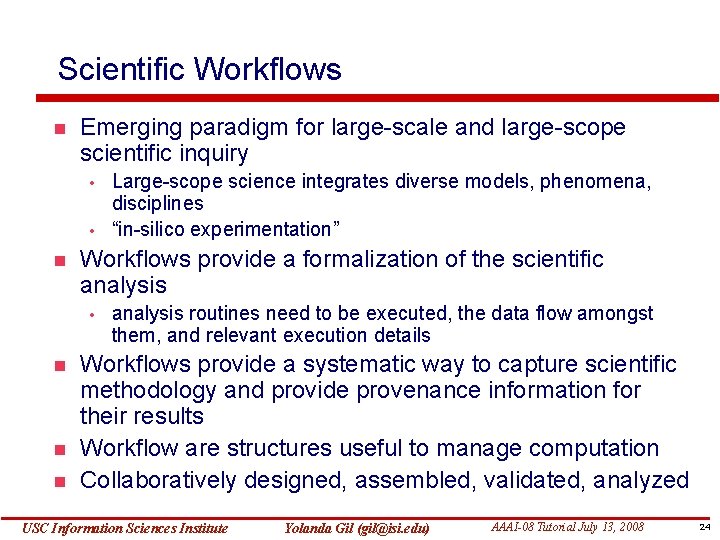 Scientific Workflows Emerging paradigm for large-scale and large-scope scientific inquiry • • Workflows provide