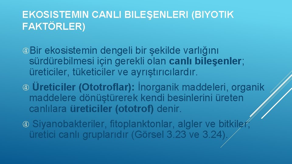 EKOSISTEMIN CANLI BILEŞENLERI (BIYOTIK FAKTÖRLER) Bir ekosistemin dengeli bir şekilde varlığını sürdürebilmesi için gerekli