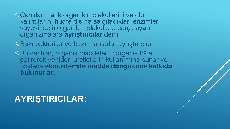  Canlıların atık organik moleküllerini ve ölü kalıntılarını hücre dışına salgıladıkları enzimler sayesinde inorganik