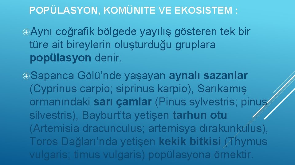 POPÜLASYON, KOMÜNITE VE EKOSISTEM : Aynı coğrafik bölgede yayılış gösteren tek bir türe ait