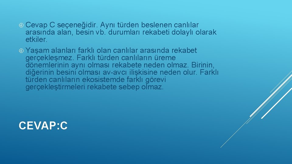  Cevap C seçeneğidir. Aynı türden beslenen canlılar arasında alan, besin vb. durumları rekabeti