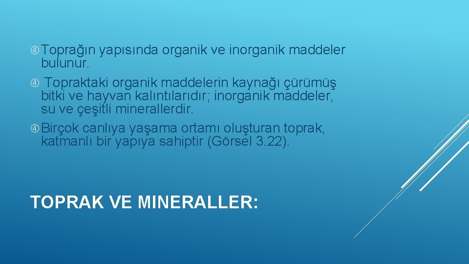  Toprağın yapısında organik ve inorganik maddeler bulunur. Topraktaki organik maddelerin kaynağı çürümüş bitki