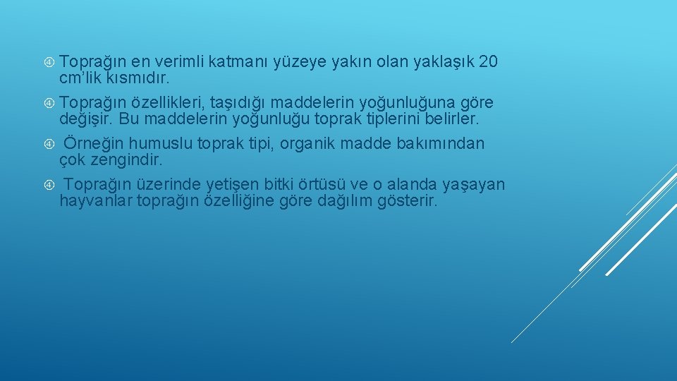  Toprağın en verimli katmanı yüzeye yakın olan yaklaşık 20 cm’lik kısmıdır. Toprağın özellikleri,