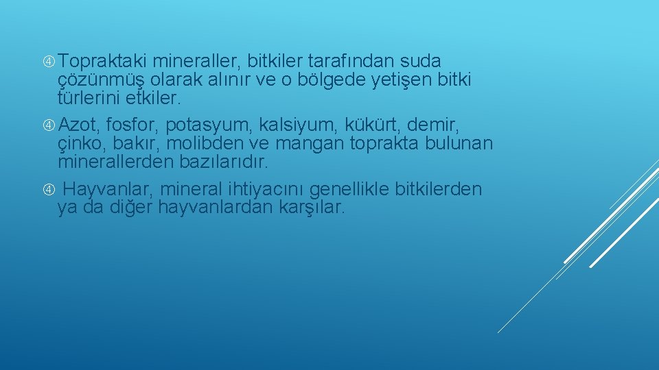  Topraktaki mineraller, bitkiler tarafından suda çözünmüş olarak alınır ve o bölgede yetişen bitki