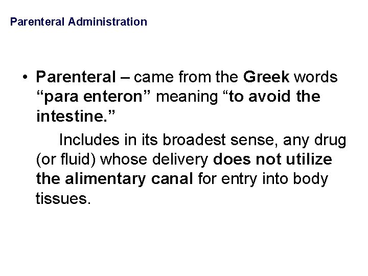 Parenteral Administration • Parenteral – came from the Greek words “para enteron” meaning “to