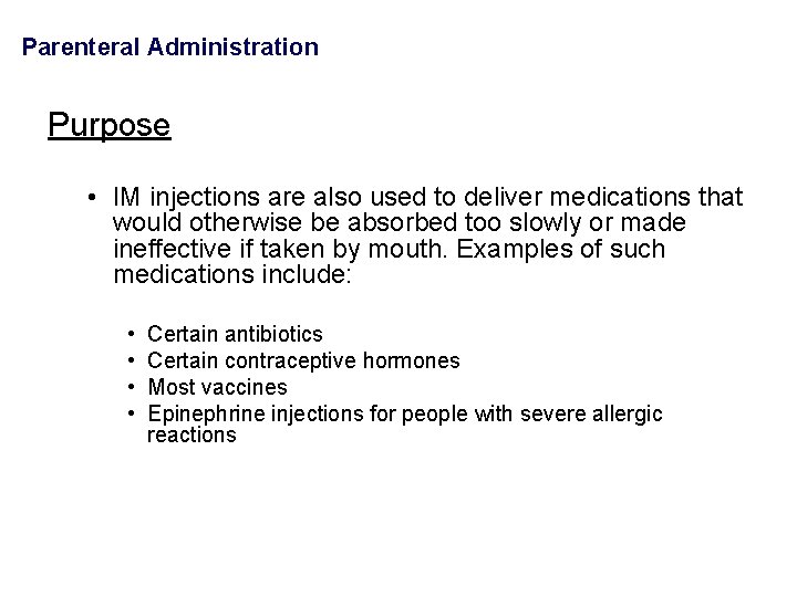 Parenteral Administration Purpose • IM injections are also used to deliver medications that would