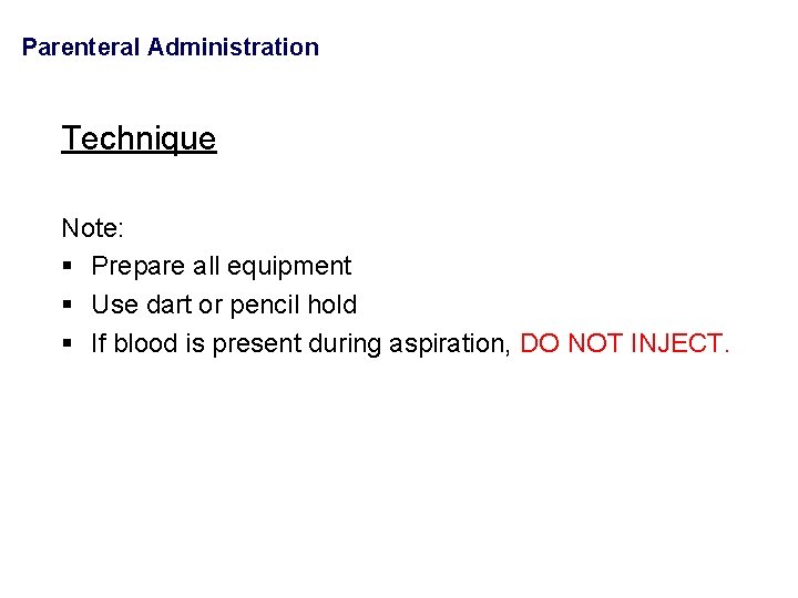 Parenteral Administration Technique Note: § Prepare all equipment § Use dart or pencil hold