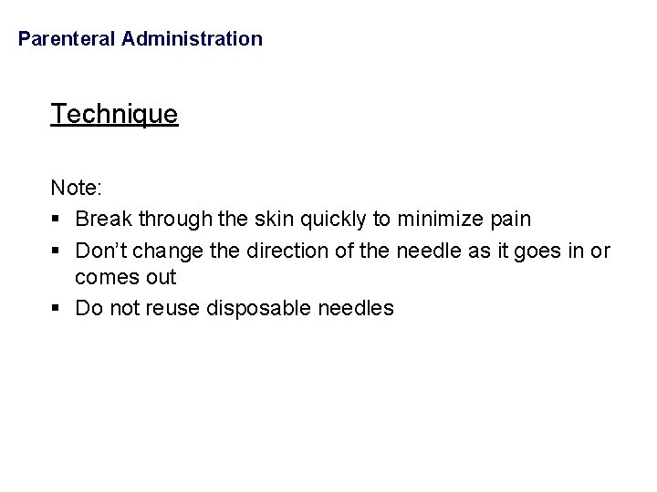 Parenteral Administration Technique Note: § Break through the skin quickly to minimize pain §