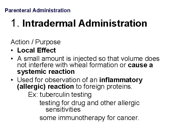 Parenteral Administration 1. Intradermal Administration Action / Purpose • Local Effect • A small
