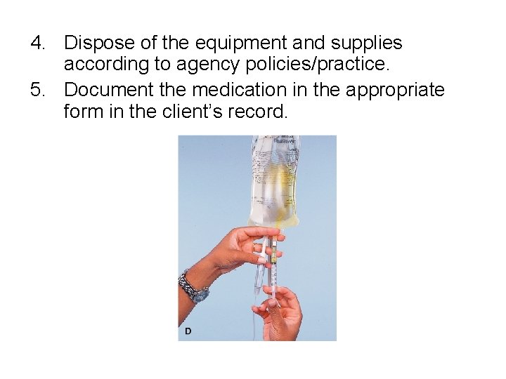 4. Dispose of the equipment and supplies according to agency policies/practice. 5. Document the