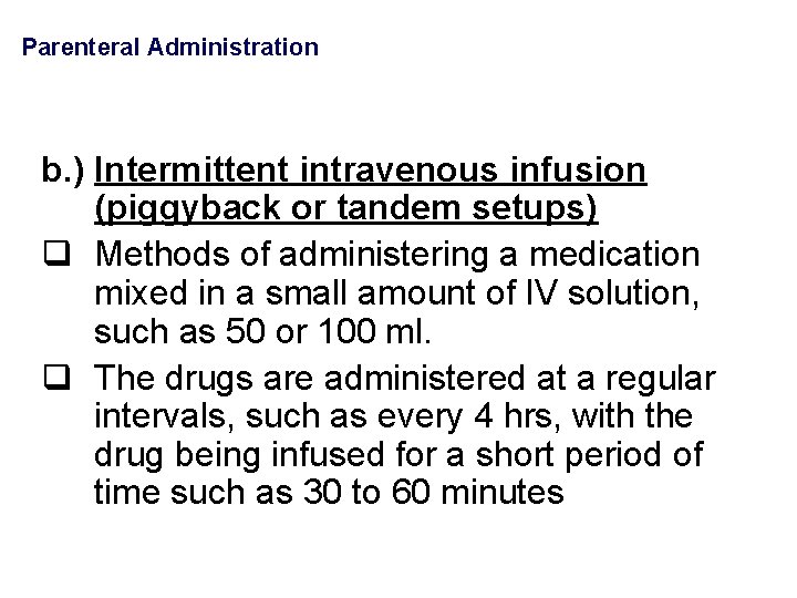 Parenteral Administration b. ) Intermittent intravenous infusion (piggyback or tandem setups) q Methods of