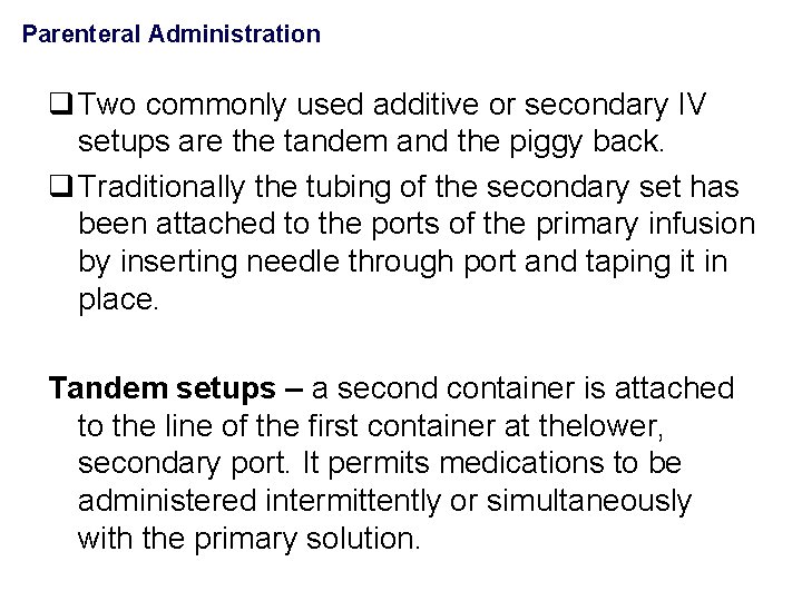 Parenteral Administration q Two commonly used additive or secondary IV setups are the tandem