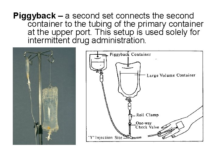 Piggyback – a second set connects the second container to the tubing of the