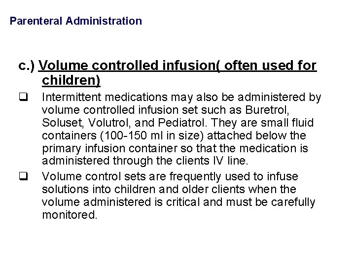 Parenteral Administration c. ) Volume controlled infusion( often used for children) q q Intermittent