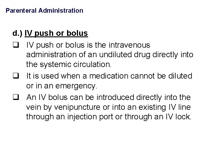 Parenteral Administration d. ) IV push or bolus q IV push or bolus is