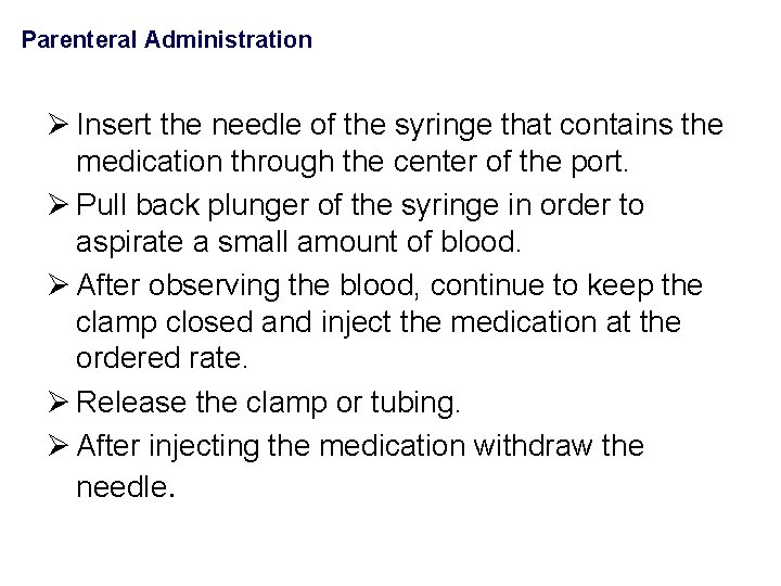 Parenteral Administration Ø Insert the needle of the syringe that contains the medication through