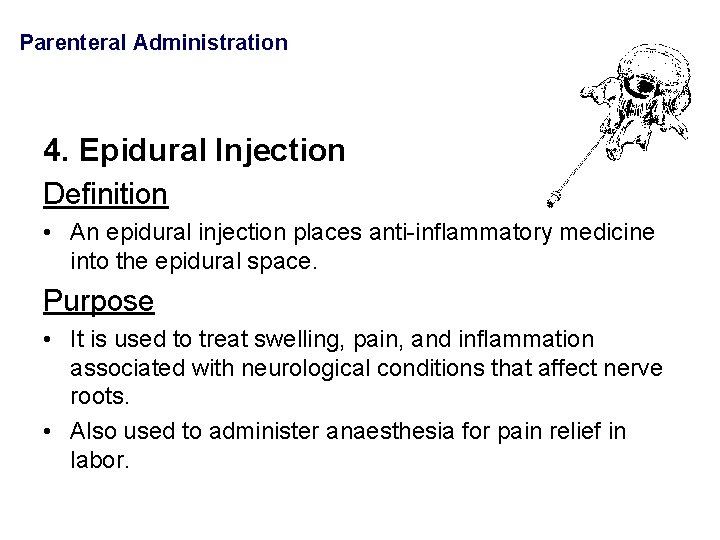 Parenteral Administration 4. Epidural Injection Definition • An epidural injection places anti-inflammatory medicine into
