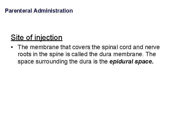 Parenteral Administration Site of injection • The membrane that covers the spinal cord and