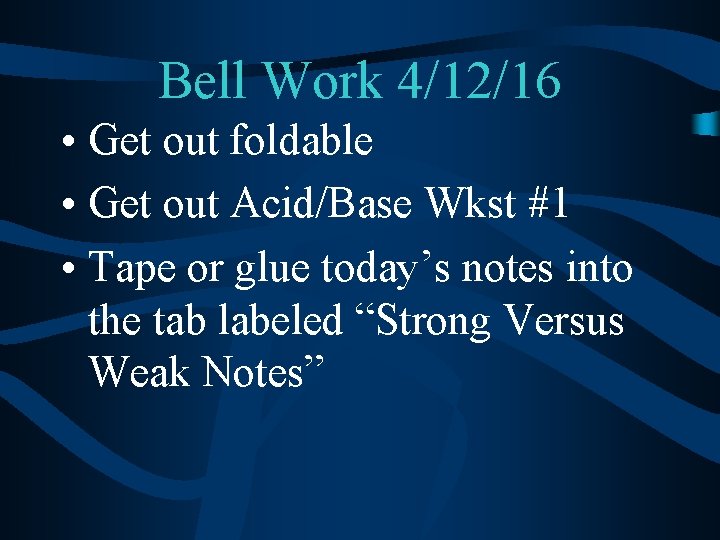 Bell Work 4/12/16 • Get out foldable • Get out Acid/Base Wkst #1 •