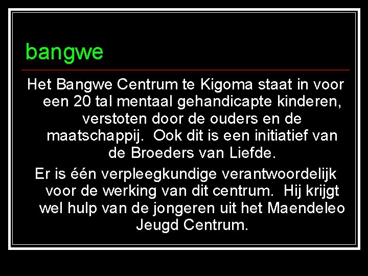 bangwe Het Bangwe Centrum te Kigoma staat in voor een 20 tal mentaal gehandicapte