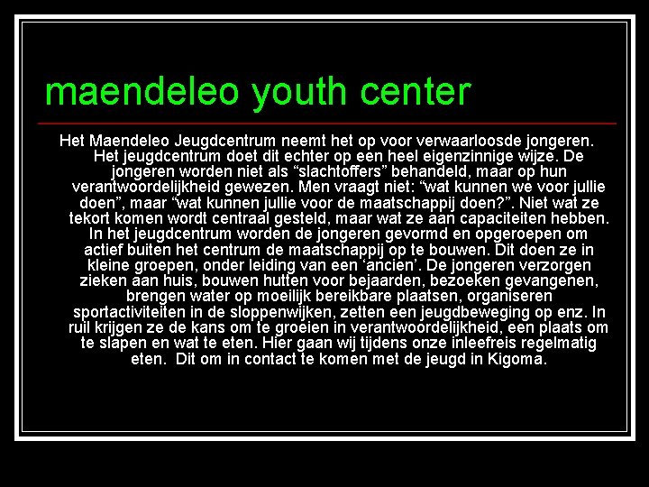 maendeleo youth center Het Maendeleo Jeugdcentrum neemt het op voor verwaarloosde jongeren. Het jeugdcentrum