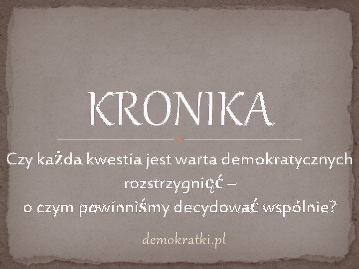 KRONIKA Czy każda kwestia jest warta demokratycznych rozstrzygnięć – o czym powinniśmy decydować wspólnie?