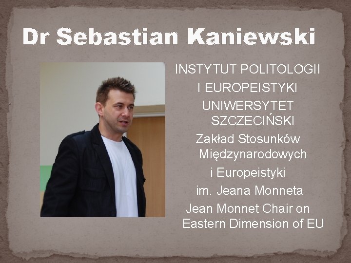 Dr Sebastian Kaniewski INSTYTUT POLITOLOGII I EUROPEISTYKI UNIWERSYTET SZCZECIŃSKI Zakład Stosunków Międzynarodowych i Europeistyki