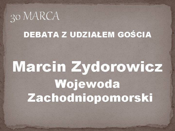 30 MARCA DEBATA Z UDZIAŁEM GOŚCIA Marcin Zydorowicz Wojewoda Zachodniopomorski 