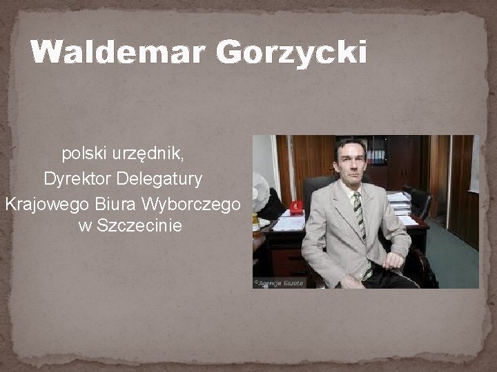 Waldemar Gorzycki polski urzędnik, Dyrektor Delegatury Krajowego Biura Wyborczego w Szczecinie 