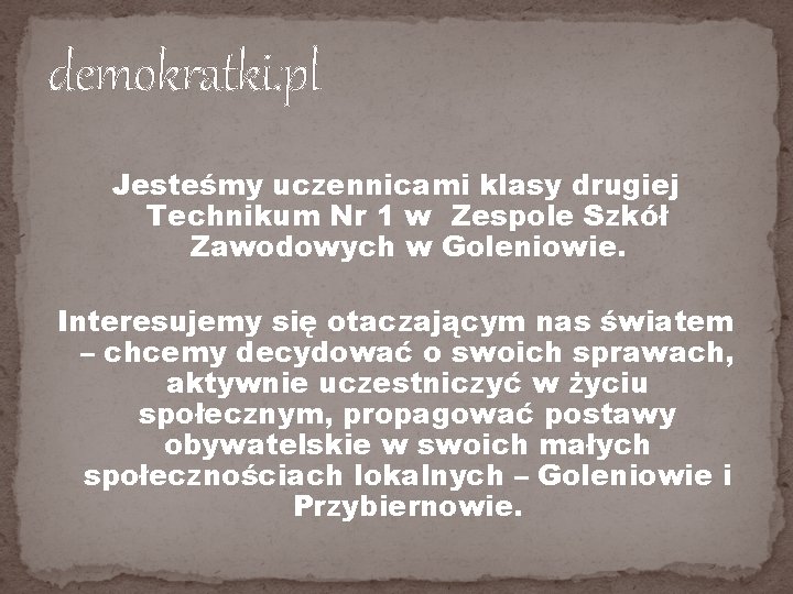 demokratki. pl Jesteśmy uczennicami klasy drugiej Technikum Nr 1 w Zespole Szkół Zawodowych w