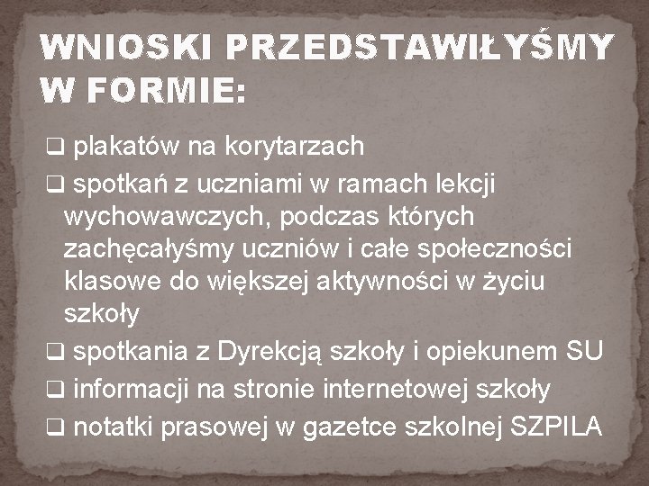 WNIOSKI PRZEDSTAWIŁYŚMY W FORMIE: q plakatów na korytarzach q spotkań z uczniami w ramach