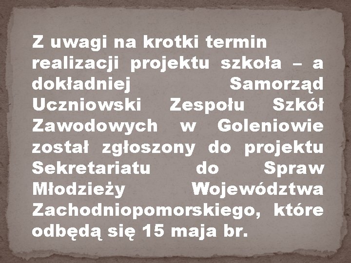 Z uwagi na krotki termin realizacji projektu szkoła – a dokładniej Samorząd Uczniowski Zespołu