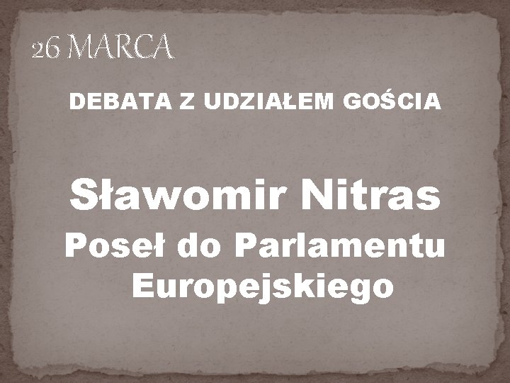 26 MARCA DEBATA Z UDZIAŁEM GOŚCIA Sławomir Nitras Poseł do Parlamentu Europejskiego 