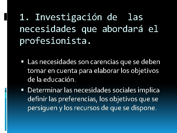 1. Investigación de las necesidades que abordará el profesionista. Las necesidades son carencias que