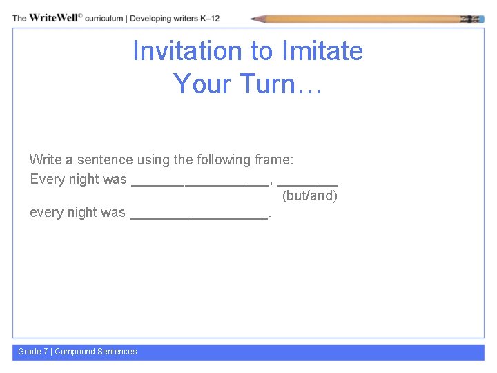 Invitation to Imitate Your Turn… Write a sentence using the following frame: Every night